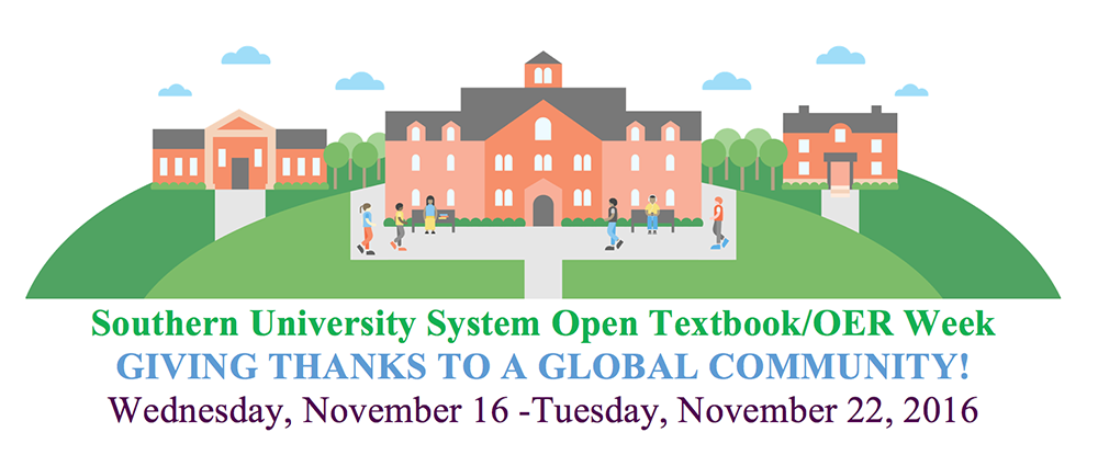 Southern University System Open Textbook/OER Week. GIVING THANKS TO A GLOBAL COMMUNITY! Wednesday, November 16 -Tuesday, November 22, 2016.